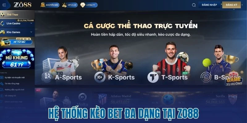 Zo88 - Nhà Cái Cá Cược Đổi Thưởng Minh Bạch Bậc Nhất 3 Hệ thống kèo bet đa dạng tại Zo88