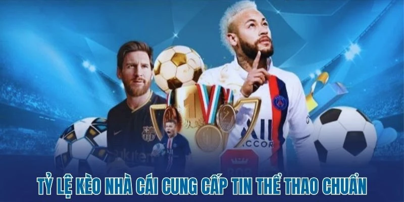 Tỷ Lệ Kèo Nhà Cái 140 Tỷ lệ kèo nhà cái cung cấp tin thể thao chuẩn